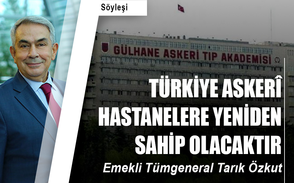 Türkiye Askerî Hastanelere yeniden sahip olacaktır